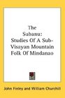 The Subanu Studies Of A SubVisayan Mountain Folk Of Mindanao