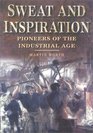 Sweat and Inspiration : Pioneers of the Industrial Age