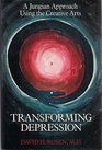 Transforming Depression A Jungian Approach Using the Creative Arts