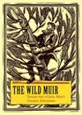 The Wild Muir TwentyTwo of John Muir's Greatest Adventures
