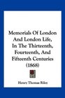 Memorials Of London And London Life In The Thirteenth Fourteenth And Fifteenth Centuries
