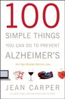 100 Simple Things You Can Do to Prevent Alzheimer's and Age-Related Memory Loss