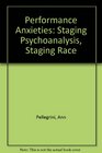 Performance Anxieties Staging Psychoanalysis Staging Race