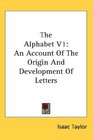 The Alphabet V1 An Account Of The Origin And Development Of Letters
