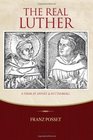 The Real Luther A Friar at Erfurt and Wittenberg
