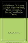 Code Names Dictionary A Guide to Code Names Slang Nicknames Journals and Similar Terms