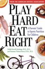 Play Hard Eat Right  A Parent's Guide to Sports Nutrition for Children