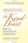 Awakening the Kind Heart How to Meditate on Compassion