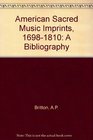 American Sacred Music Imprints 16981810 A Bibliography