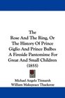 The Rose And The Ring Or The History Of Prince Giglio And Prince Bulbo A Fireside Pantomime For Great And Small Children
