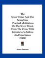 The Seven Words And The Seven Sins Practical Meditations On The Seven Words From The Cross With Introductory Address And Conclusion