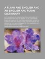 A Fijian and English and an English and Fijian dictionary with examples of common and peculiar modes of expression and uses of words also  the native names of natural productions and