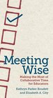 Meeting Wise Making the Most of Collaborative Time for Educators