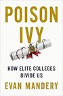 Poison Ivy How Elite Colleges Divide Us