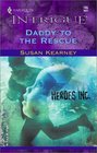 Daddy to the Rescue (Heroes, Inc., Bk 1) (Harlequin Intrigue, No 705)