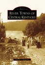 River Towns Of Central Kentucky KY