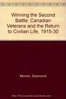 Winning the Second Battle Canadian Veterans and the Return to Civilian Life 19151930