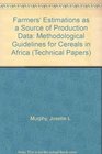 Farmers Estimations As a Source of Production Data Methodological Guidelines for Cereals in Africa