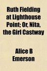 Ruth Fielding at Lighthouse Point Or Nita the Girl Castway