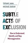 Subtle Acts of Exclusion How to Understand Identify and Stop Microaggressions