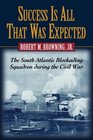 Success Is All That Was Expected The South Atlantic Blockading Squadron During the Civil War