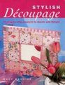 Stylish Decoupage  15 StepByStep Projects to Dazzle and Delight