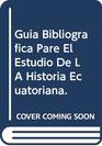 Guia Bibliografica Pare El Estudio De LA Historia Ecuatoriana