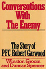 Conversations with the Enemy The Story of PFC Robert Garwood