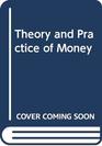 THEORY AND PRACTICE OF MONEY