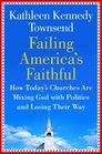 Failing America's Faithful How Today's Churches Are Mixing God with Politics and Losing Their Way