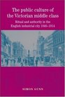 The Public Culture of the Victorian Middle Class Ritual and Authority in the English Industrial City 18401914