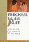 Precious in His Sight Childhood and Children in the Bible
