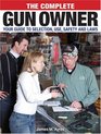 The Complete Gun Owner Your Guide to Selection Use Safety and Laws