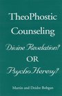 TheoPhostic Counseling Divine Revelation or PsychoHeresy