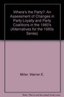 Where's the Party An Assessment of Changes in Party Loyalty and Party Coalitions in the 1980s