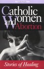 Catholic Women  Abortion Stories of Healing