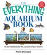 The Everything Aquarium Book All You Need to Build the Acquarium of Your Dreams