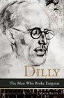 Dilly The Man Who Broke Enigmas