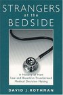 Strangers at the Bedside A History of How Law and Bioethics Transformed Medical Decision Making