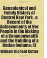 Genealogical and Family History of Central New York  a Record of the Achievements of Her People in the Making of a Commonwealth and the Building of a Nation  Includes free bonus books
