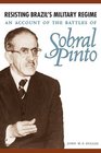 Resisting Brazil's Military Regime An Account of the Battles of Sobral Pinto