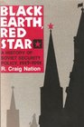 Black Earth Red Star A History of Soviet Security Policy 19171991