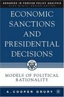 Economic Sanctions and Presidential Decisions Models of Political Rationality