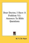Dear Doctor I Have A Problem V2 Answers To Bible Questions
