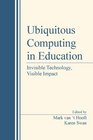 Ubiquitous Computing in Education Invisible Technology Visible Impact