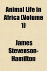 Animal Life in Africa (Volume 1)