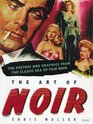 The Art of Noir: The Posters and Graphics from the Classic Era of Film Noir