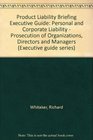 Product Liability Briefing Executive Guide Personal and Corporate Liability  Prosecution of Organizations Directors and Managers