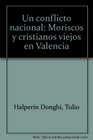 Un conflicto nacional Moriscos y cristianos viejos en Valencia