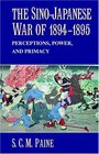 The SinoJapanese War of 18941895  Perceptions Power and Primacy